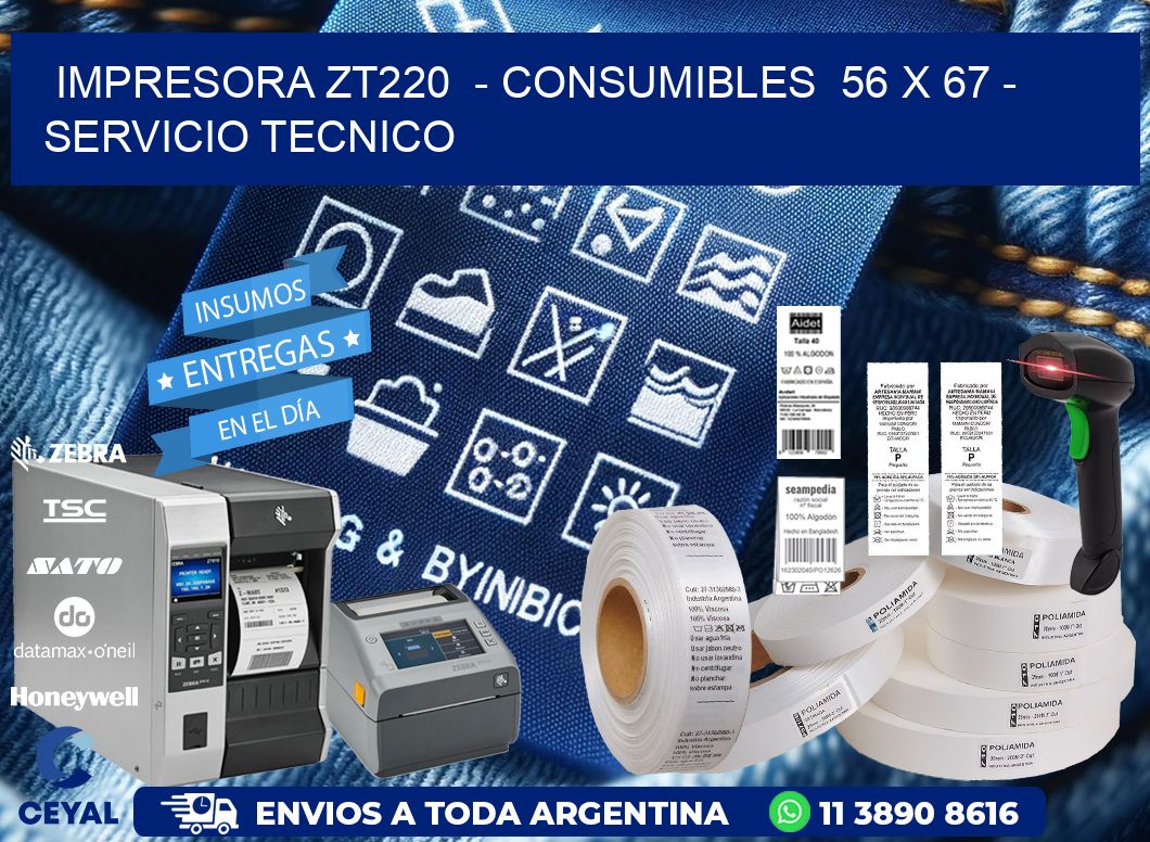 IMPRESORA ZT220  - CONSUMIBLES  56 x 67 - SERVICIO TECNICO