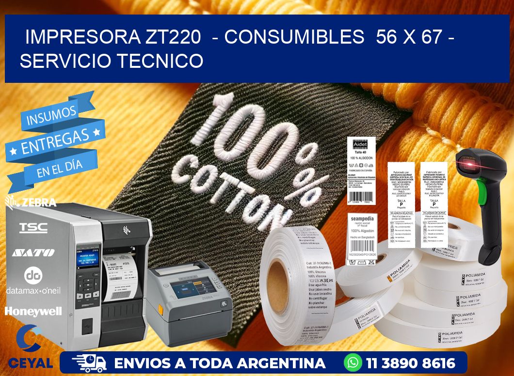 IMPRESORA ZT220  - CONSUMIBLES  56 x 67 - SERVICIO TECNICO