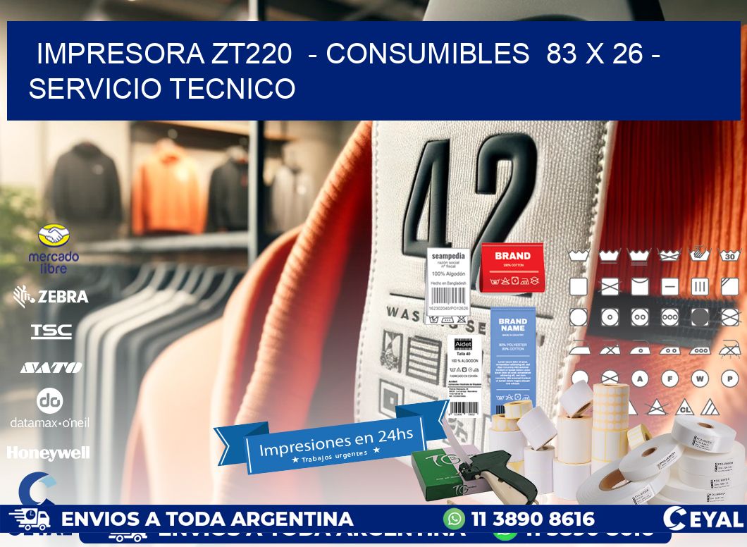 IMPRESORA ZT220  - CONSUMIBLES  83 x 26 - SERVICIO TECNICO