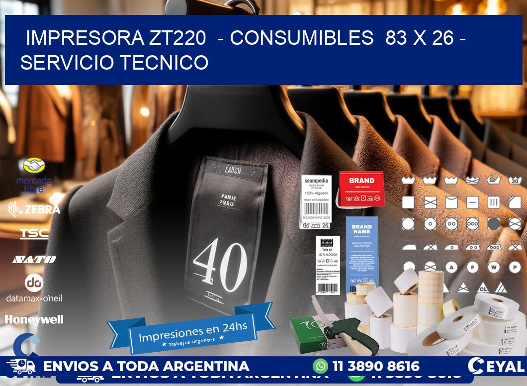 IMPRESORA ZT220  - CONSUMIBLES  83 x 26 - SERVICIO TECNICO