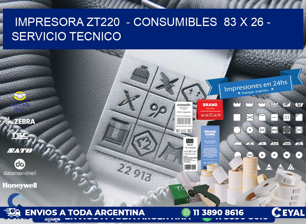 IMPRESORA ZT220  - CONSUMIBLES  83 x 26 - SERVICIO TECNICO