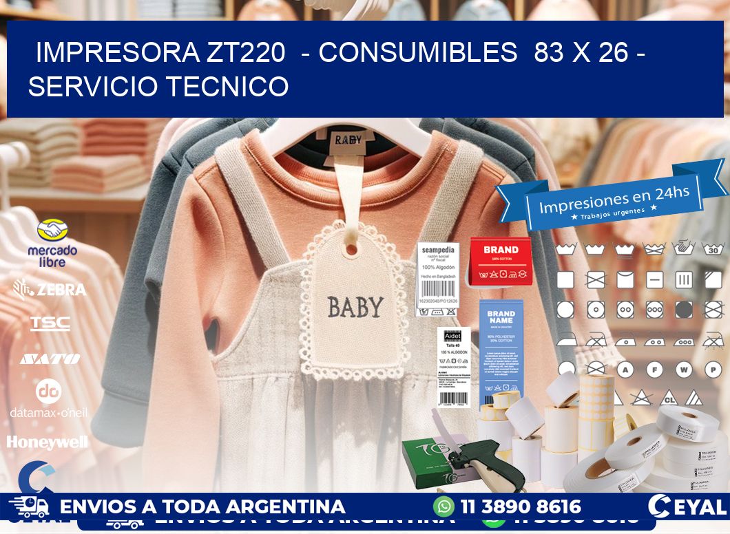 IMPRESORA ZT220  - CONSUMIBLES  83 x 26 - SERVICIO TECNICO