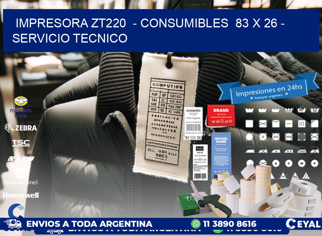 IMPRESORA ZT220  - CONSUMIBLES  83 x 26 - SERVICIO TECNICO