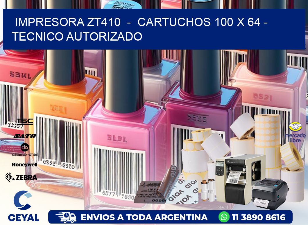 IMPRESORA ZT410  -  CARTUCHOS 100 x 64 - TECNICO AUTORIZADO