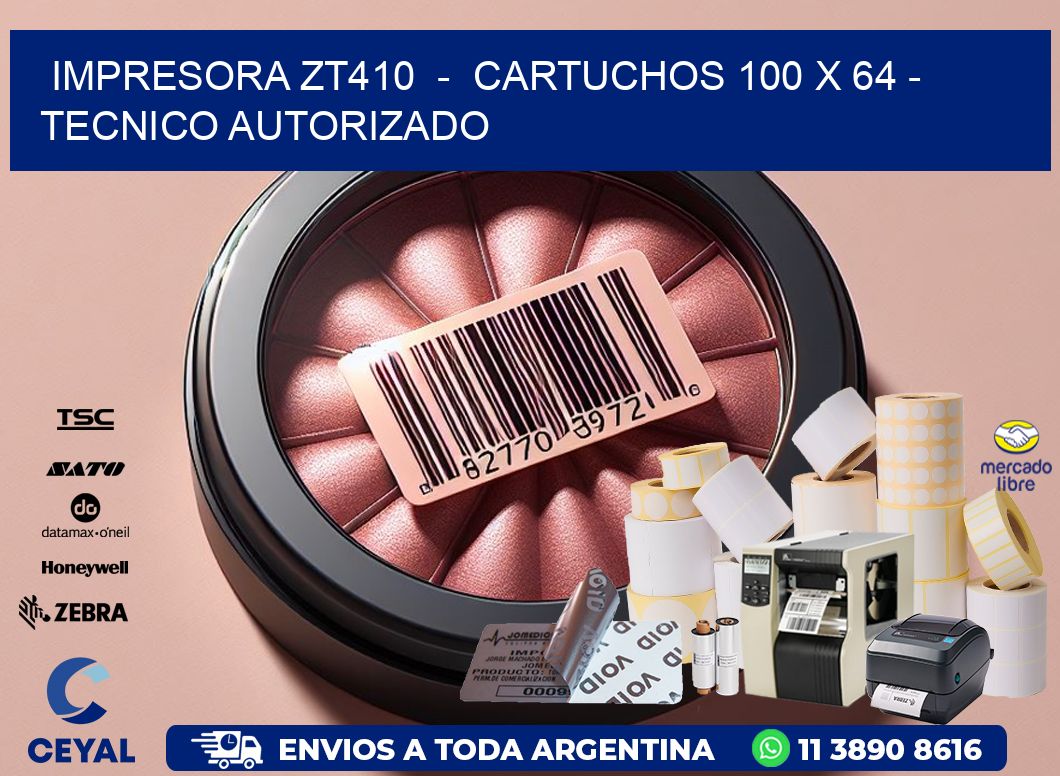 IMPRESORA ZT410  -  CARTUCHOS 100 x 64 - TECNICO AUTORIZADO