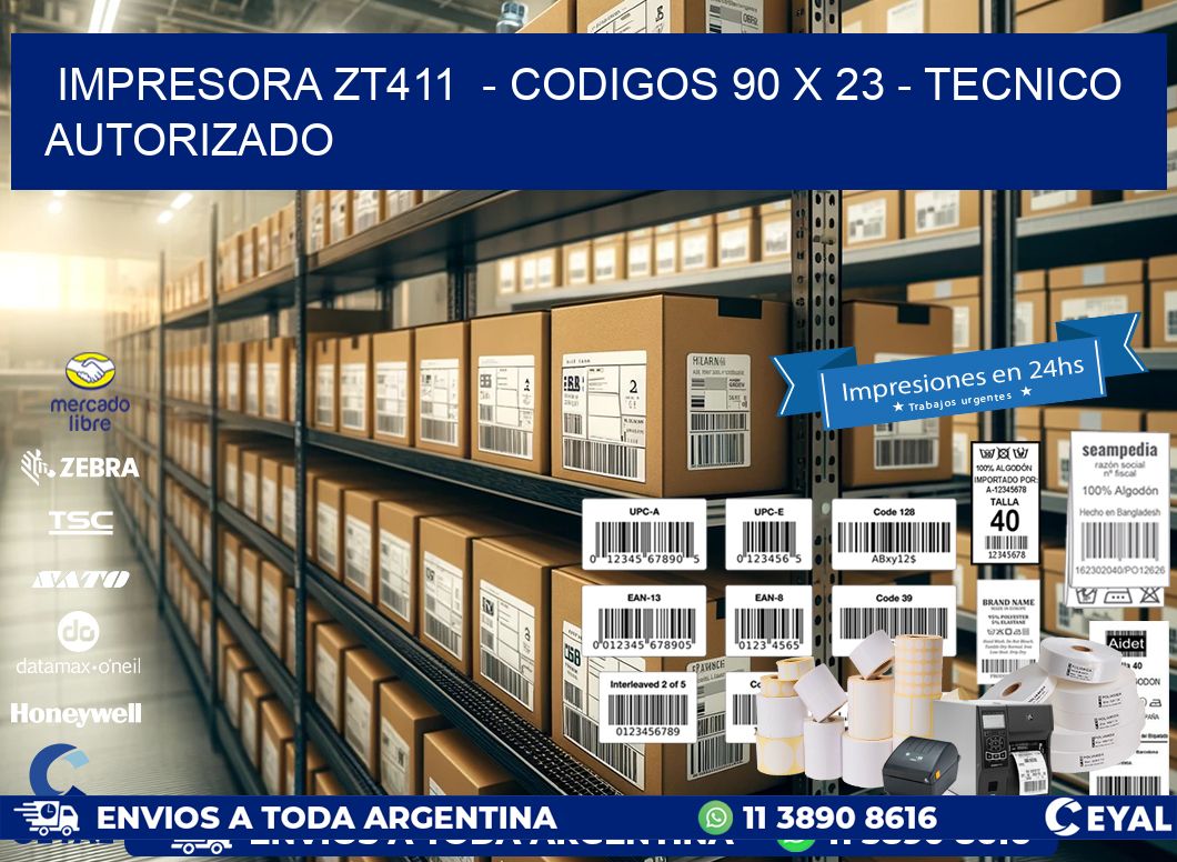 IMPRESORA ZT411  - CODIGOS 90 x 23 - TECNICO AUTORIZADO