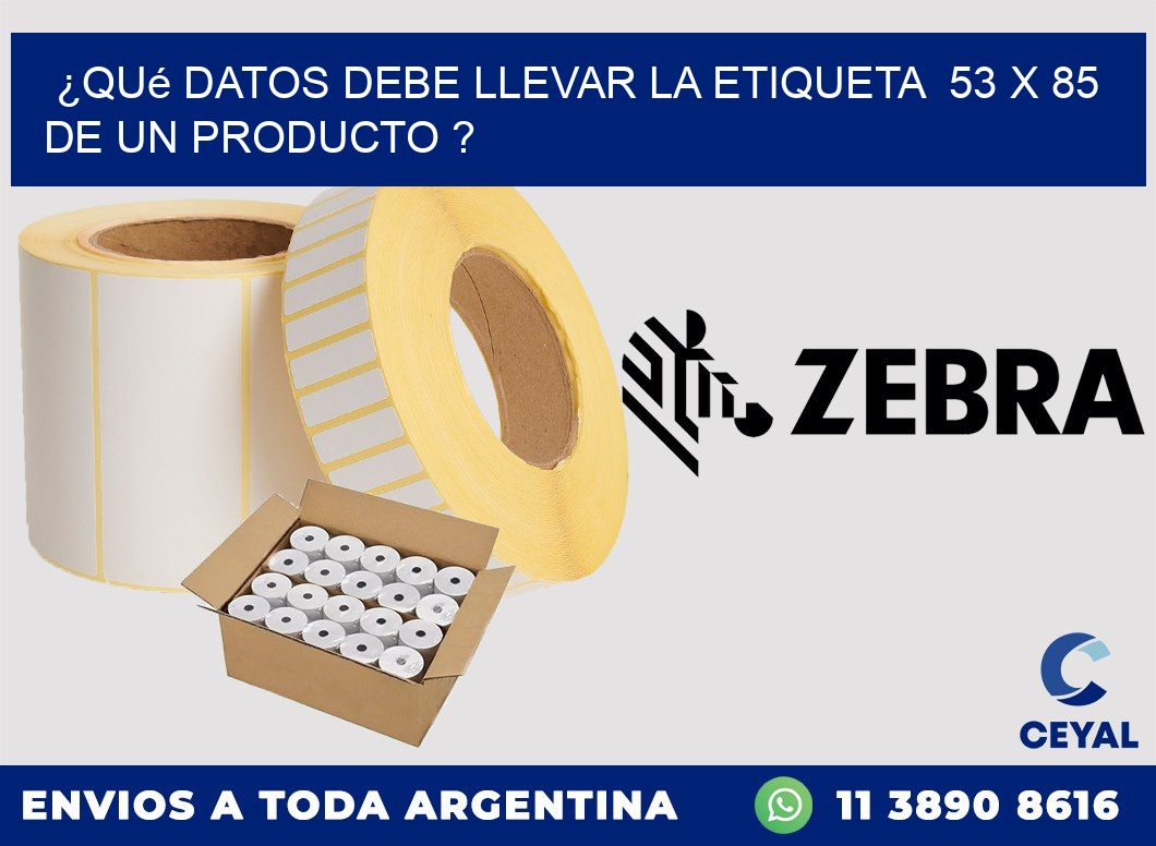 ¿Qué datos debe llevar la etiqueta  53 x 85 de un producto ?