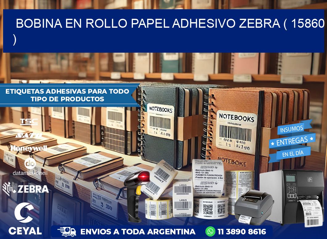 BOBINA EN ROLLO PAPEL ADHESIVO ZEBRA ( 15860 )