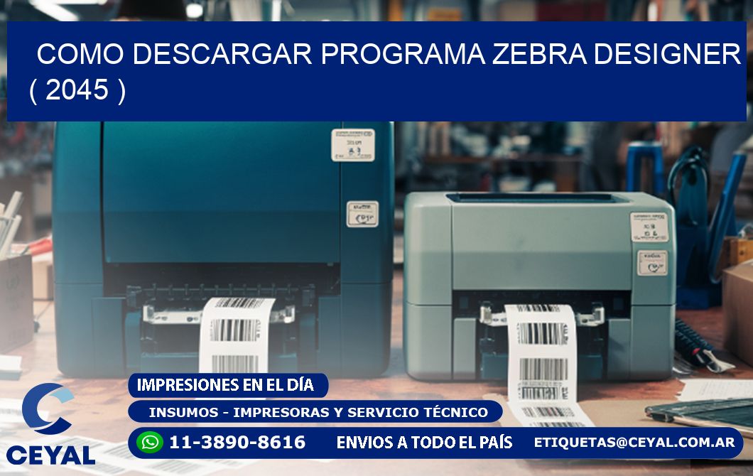 COMO DESCARGAR PROGRAMA ZEBRA DESIGNER ( 2045 )
