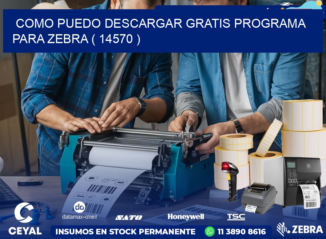 COMO PUEDO DESCARGAR GRATIS PROGRAMA PARA ZEBRA ( 14570 )