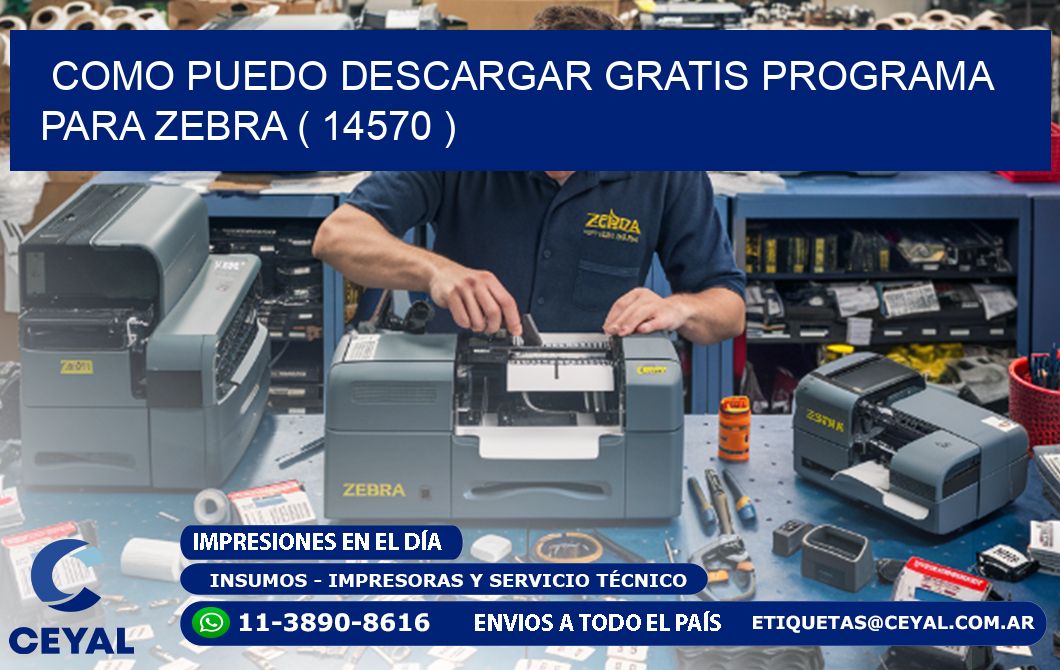 COMO PUEDO DESCARGAR GRATIS PROGRAMA PARA ZEBRA ( 14570 )