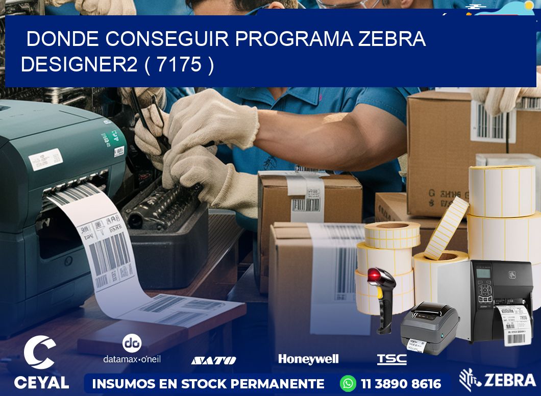 DONDE CONSEGUIR PROGRAMA ZEBRA DESIGNER2 ( 7175 )