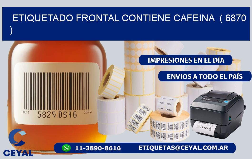 ETIQUETADO FRONTAL CONTIENE CAFEINA  ( 6870 )