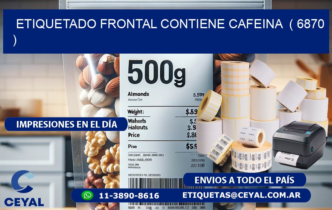 ETIQUETADO FRONTAL CONTIENE CAFEINA  ( 6870 )