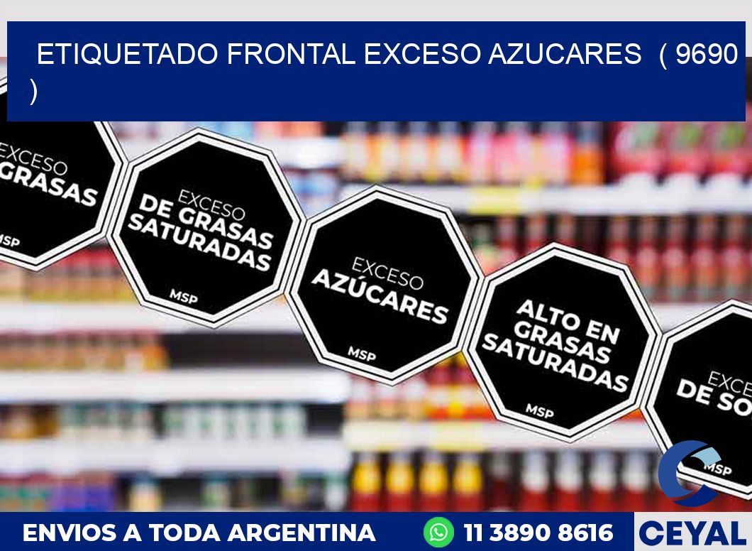 ETIQUETADO FRONTAL EXCESO AZUCARES  ( 9690 )