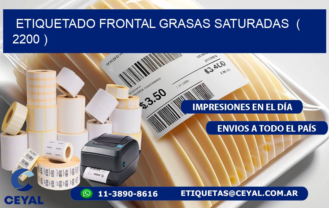 ETIQUETADO FRONTAL GRASAS SATURADAS  ( 2200 )