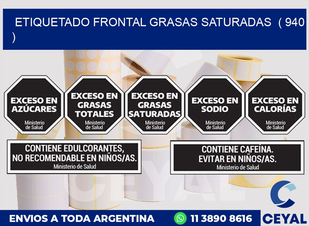 ETIQUETADO FRONTAL GRASAS SATURADAS  ( 940 )