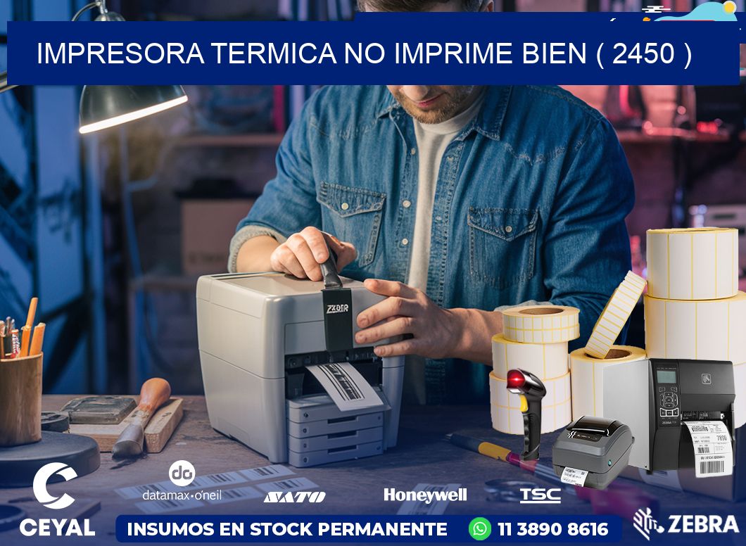 IMPRESORA TERMICA NO IMPRIME BIEN ( 2450 )