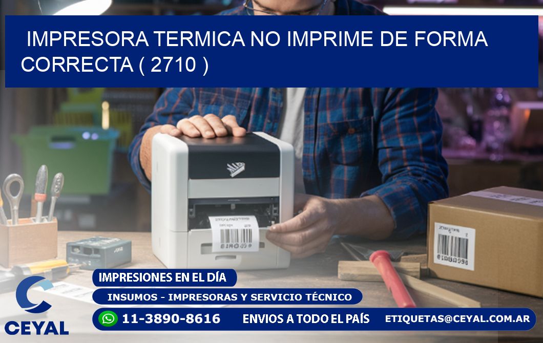 IMPRESORA TERMICA NO IMPRIME DE FORMA CORRECTA ( 2710 )