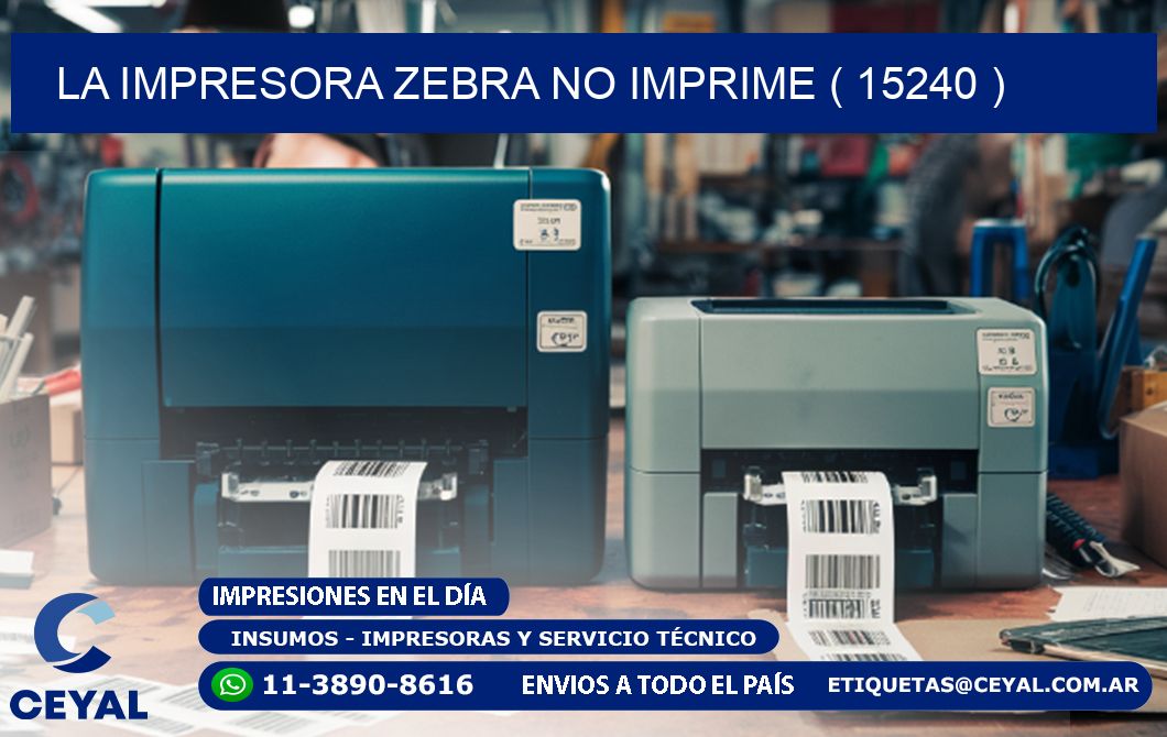 LA IMPRESORA ZEBRA NO IMPRIME ( 15240 )