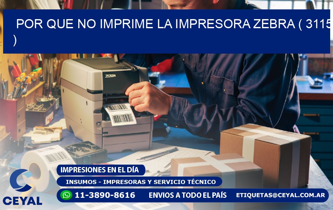 POR QUE NO IMPRIME LA IMPRESORA ZEBRA ( 3115 )