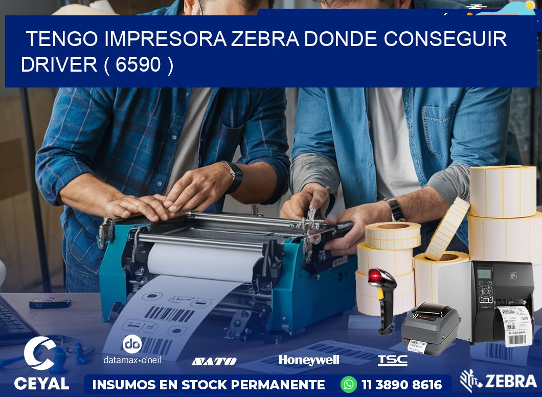TENGO IMPRESORA ZEBRA DONDE CONSEGUIR DRIVER ( 6590 )