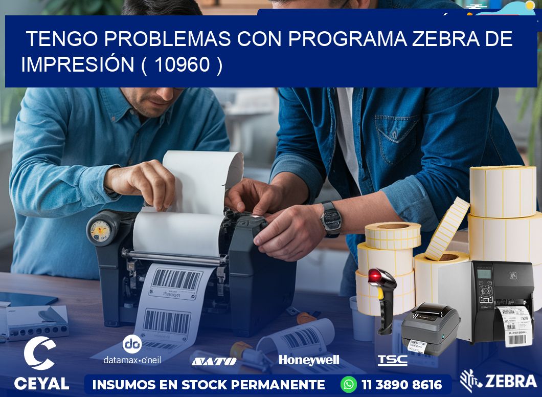 TENGO PROBLEMAS CON PROGRAMA ZEBRA DE IMPRESIÓN ( 10960 )