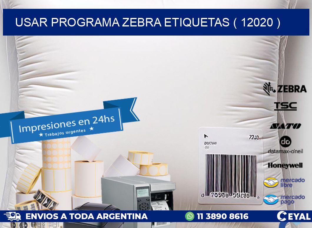 USAR PROGRAMA ZEBRA ETIQUETAS ( 12020 )