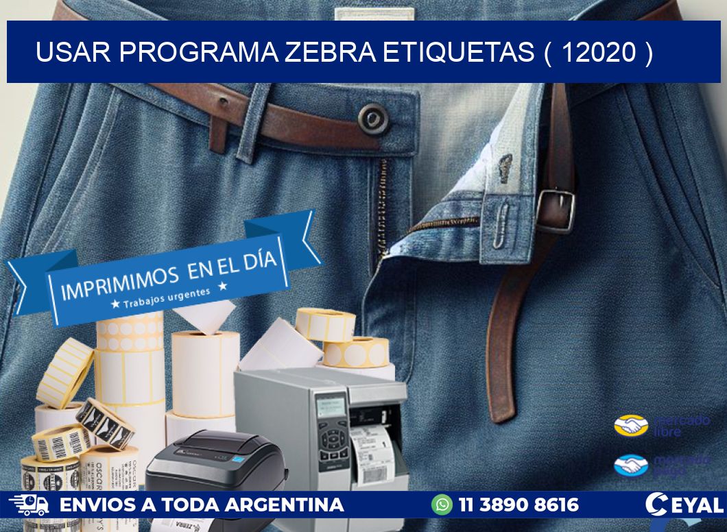 USAR PROGRAMA ZEBRA ETIQUETAS ( 12020 )