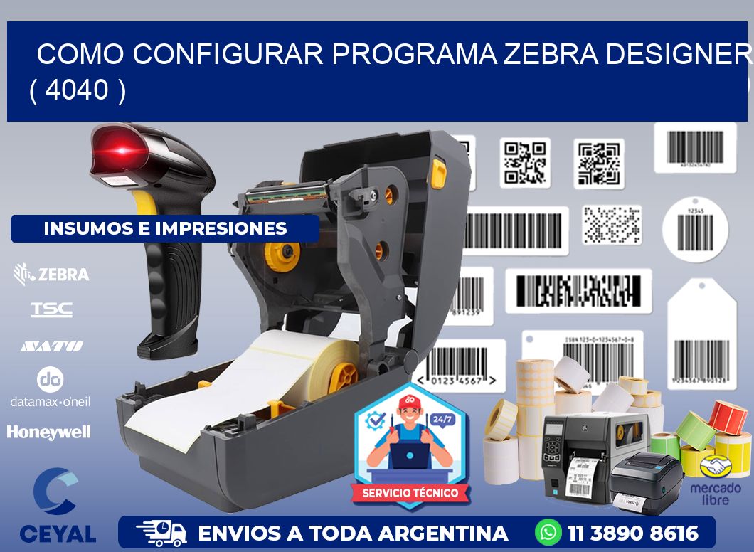 COMO CONFIGURAR PROGRAMA ZEBRA DESIGNER ( 4040 )