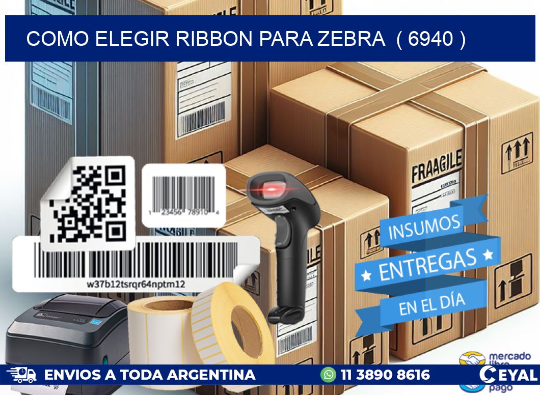 COMO ELEGIR RIBBON PARA ZEBRA  ( 6940 )