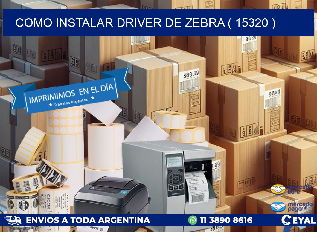 COMO INSTALAR DRIVER DE ZEBRA ( 15320 )