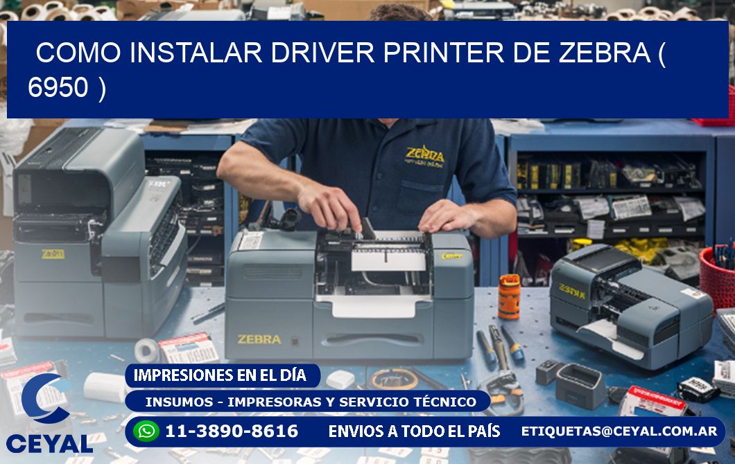 COMO INSTALAR DRIVER PRINTER DE ZEBRA ( 6950 )
