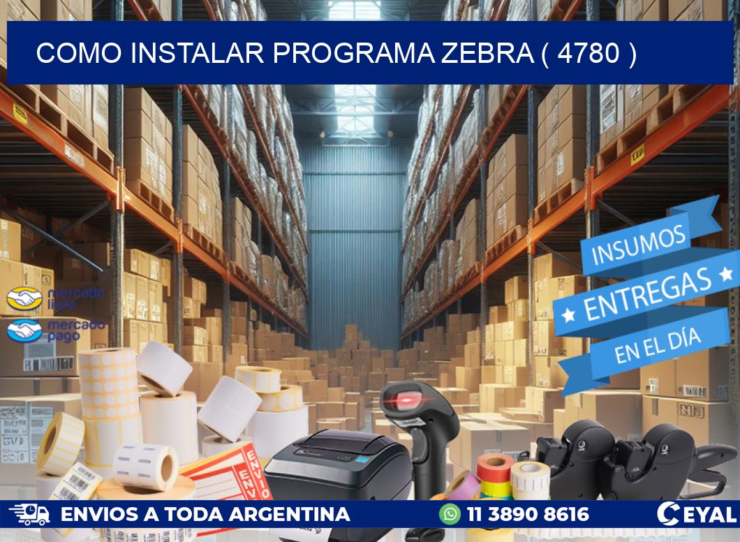 COMO INSTALAR PROGRAMA ZEBRA ( 4780 )