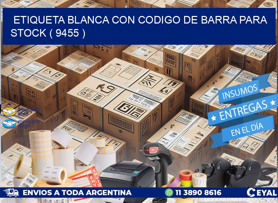 ETIQUETA BLANCA CON CODIGO DE BARRA PARA STOCK ( 9455 )