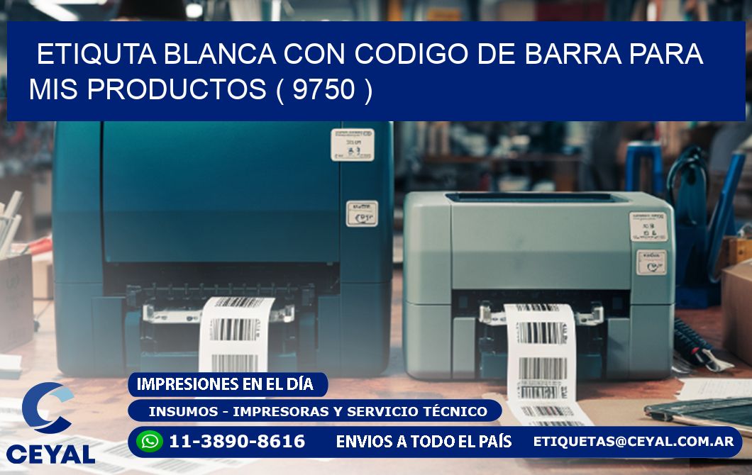 ETIQUTA BLANCA CON CODIGO DE BARRA PARA MIS PRODUCTOS ( 9750 )