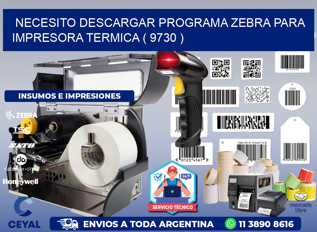 NECESITO DESCARGAR PROGRAMA ZEBRA PARA IMPRESORA TERMICA ( 9730 )