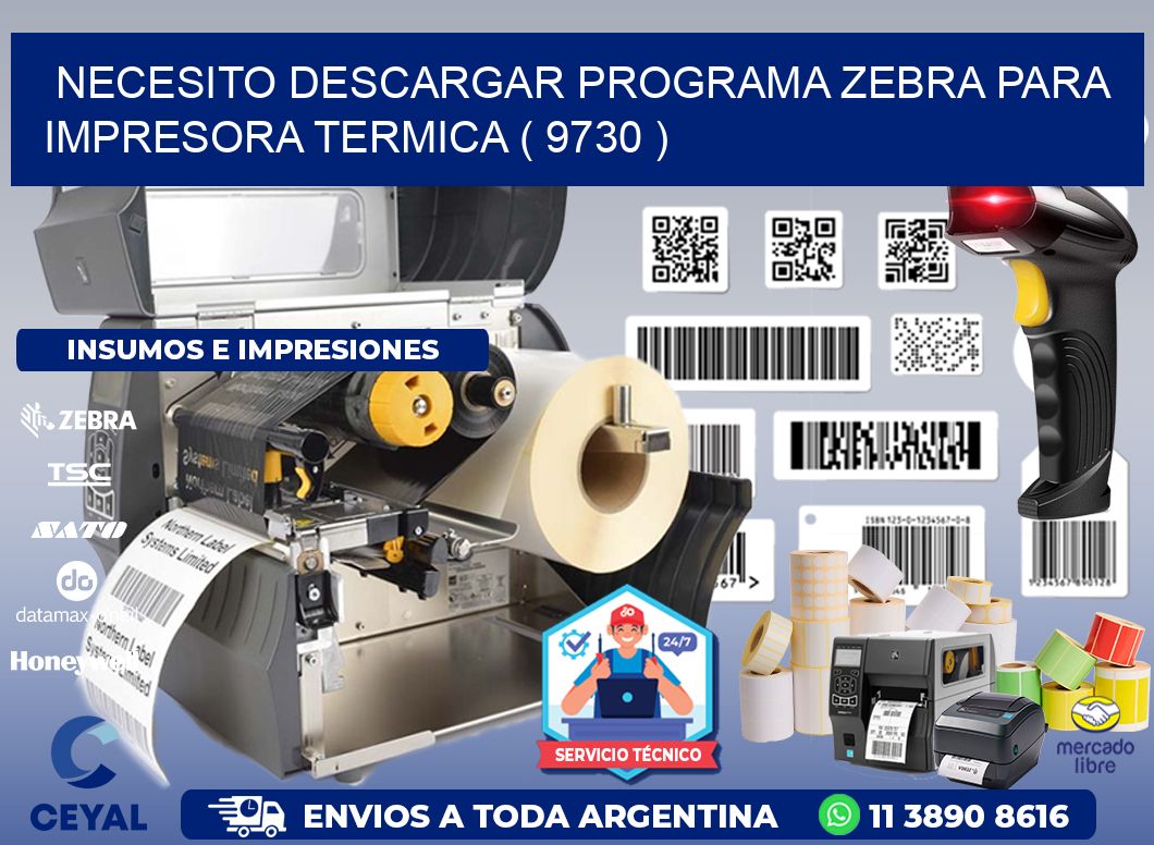 NECESITO DESCARGAR PROGRAMA ZEBRA PARA IMPRESORA TERMICA ( 9730 )