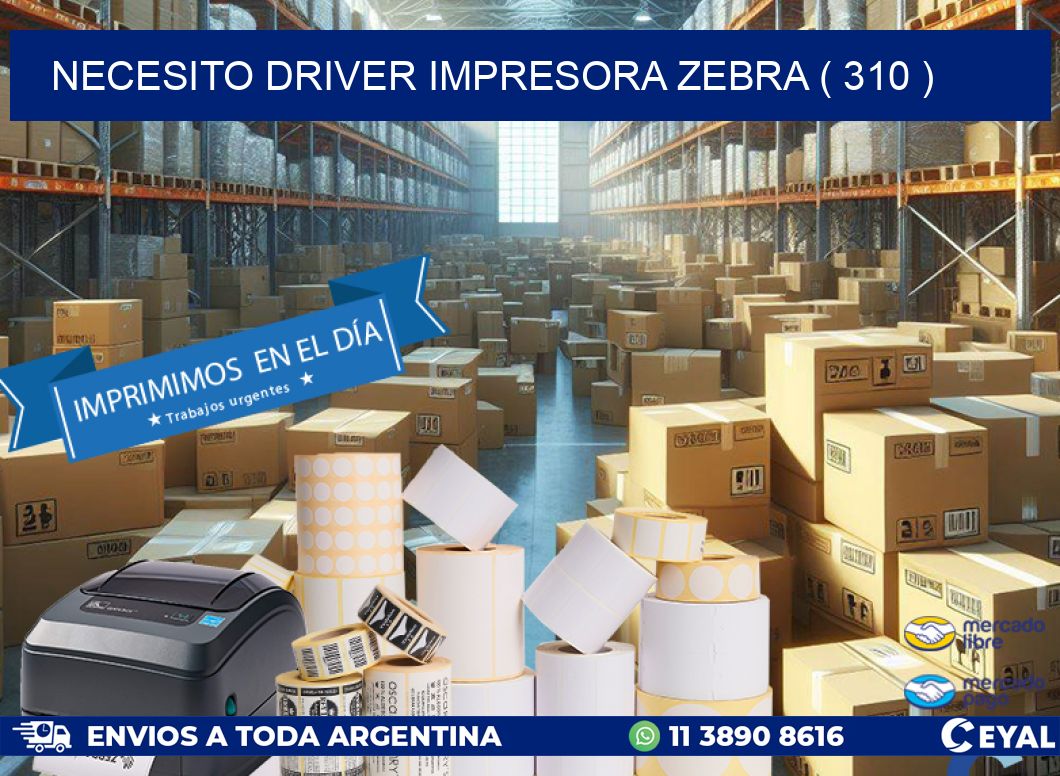 NECESITO DRIVER IMPRESORA ZEBRA ( 310 )