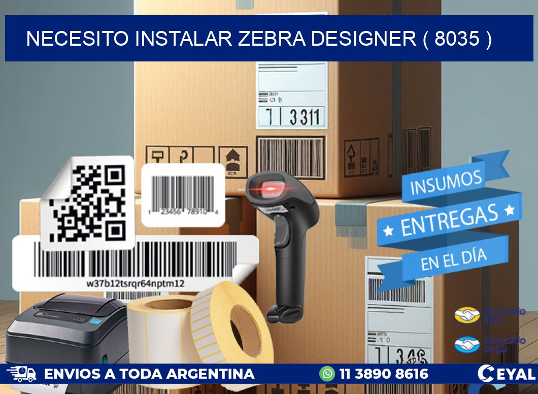 NECESITO INSTALAR ZEBRA DESIGNER ( 8035 )