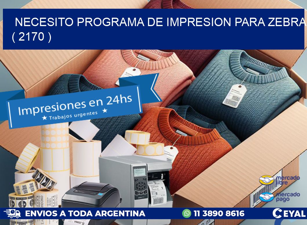 NECESITO PROGRAMA DE IMPRESION PARA ZEBRA ( 2170 )
