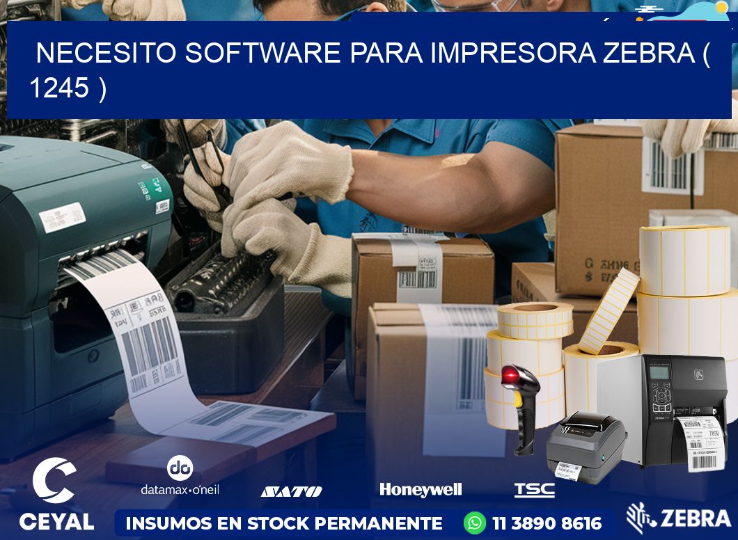 NECESITO SOFTWARE PARA IMPRESORA ZEBRA ( 1245 )