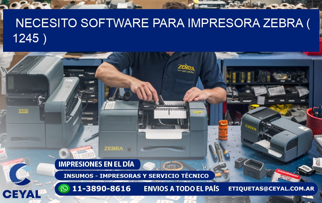 NECESITO SOFTWARE PARA IMPRESORA ZEBRA ( 1245 )