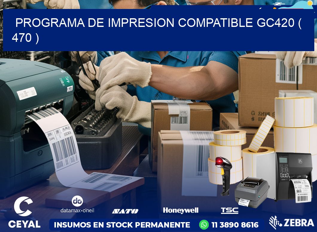PROGRAMA DE IMPRESION COMPATIBLE GC420 ( 470 )