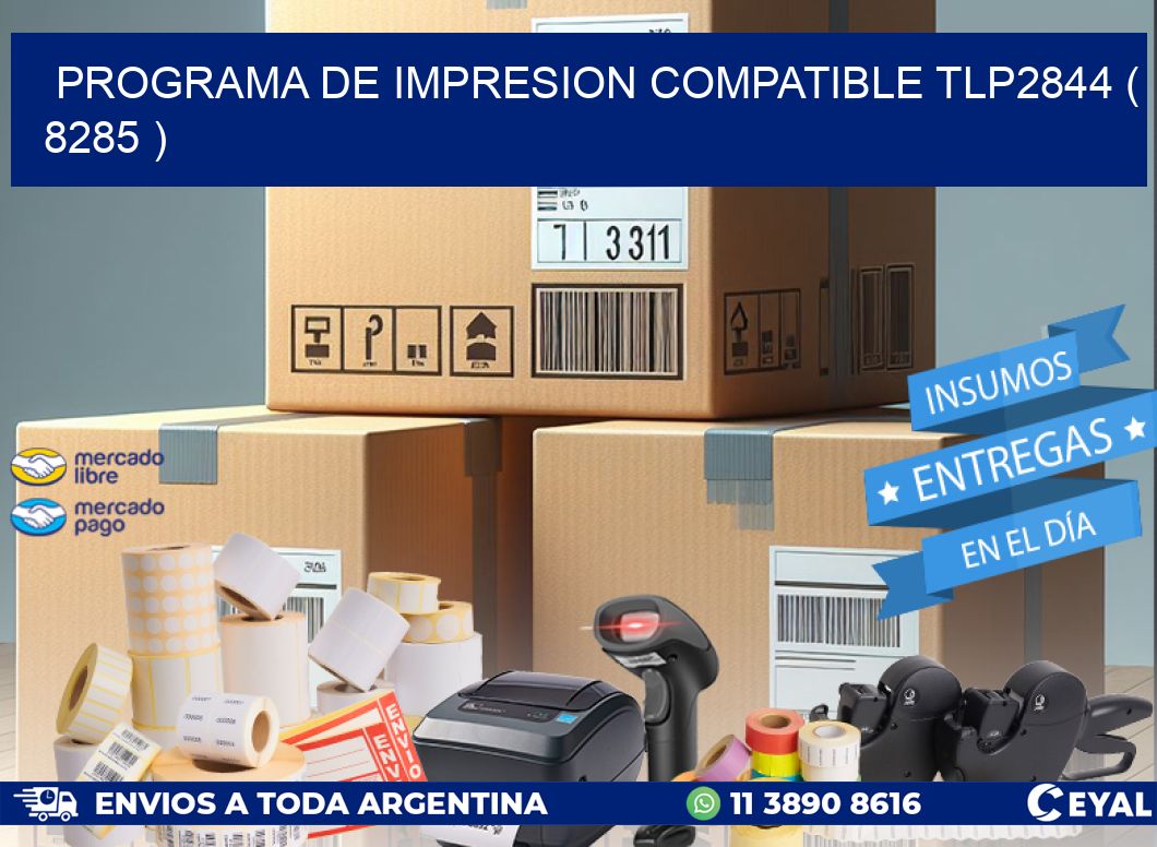 PROGRAMA DE IMPRESION COMPATIBLE TLP2844 ( 8285 )