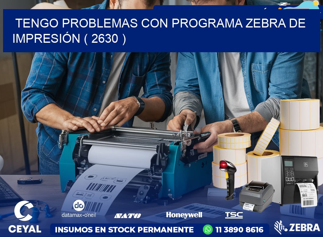TENGO PROBLEMAS CON PROGRAMA ZEBRA DE IMPRESIÓN ( 2630 )