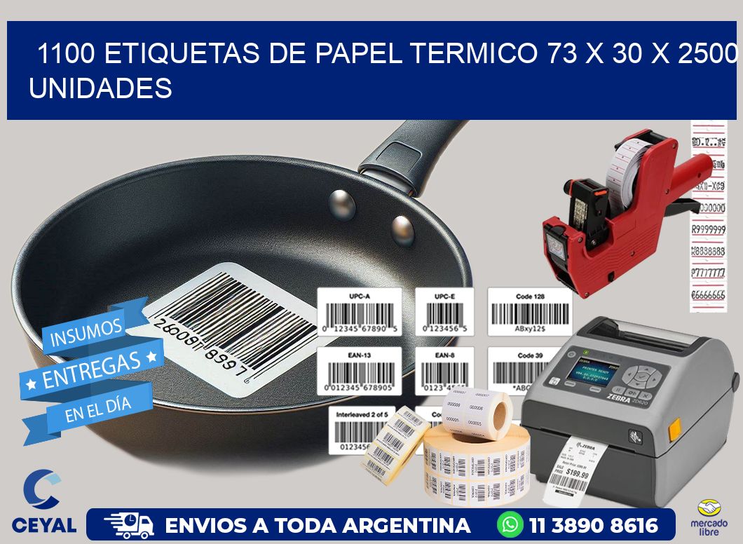 1100 ETIQUETAS DE PAPEL TERMICO 73 x 30 X 2500 UNIDADES