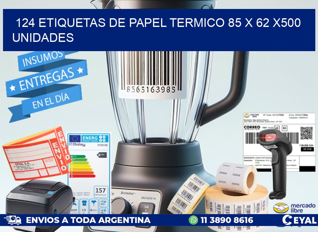 124 ETIQUETAS DE PAPEL TERMICO 85 x 62 x500 UNIDADES