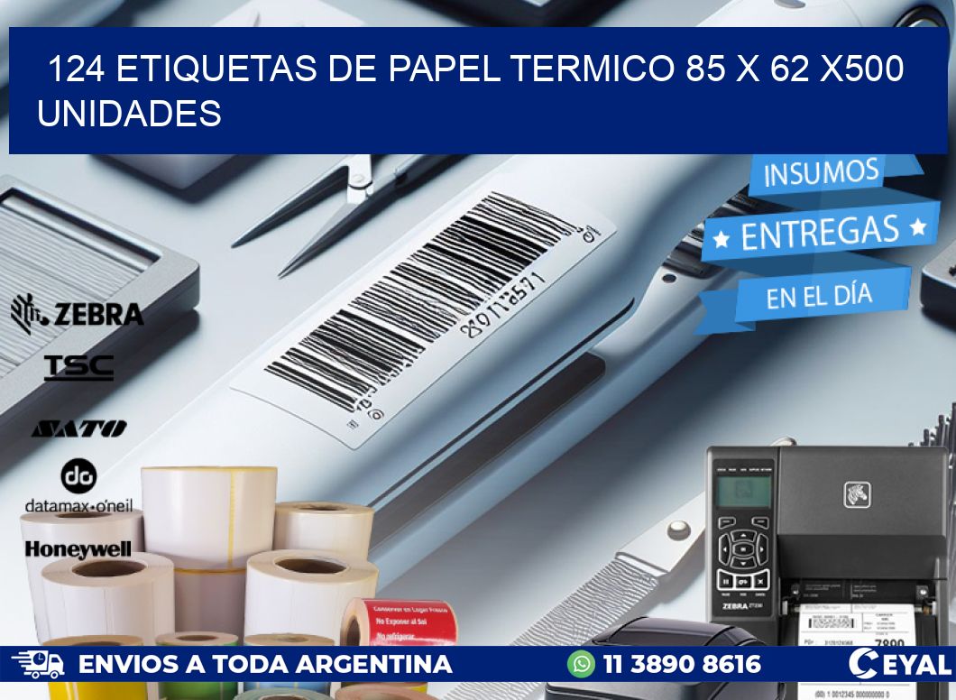 124 ETIQUETAS DE PAPEL TERMICO 85 x 62 x500 UNIDADES