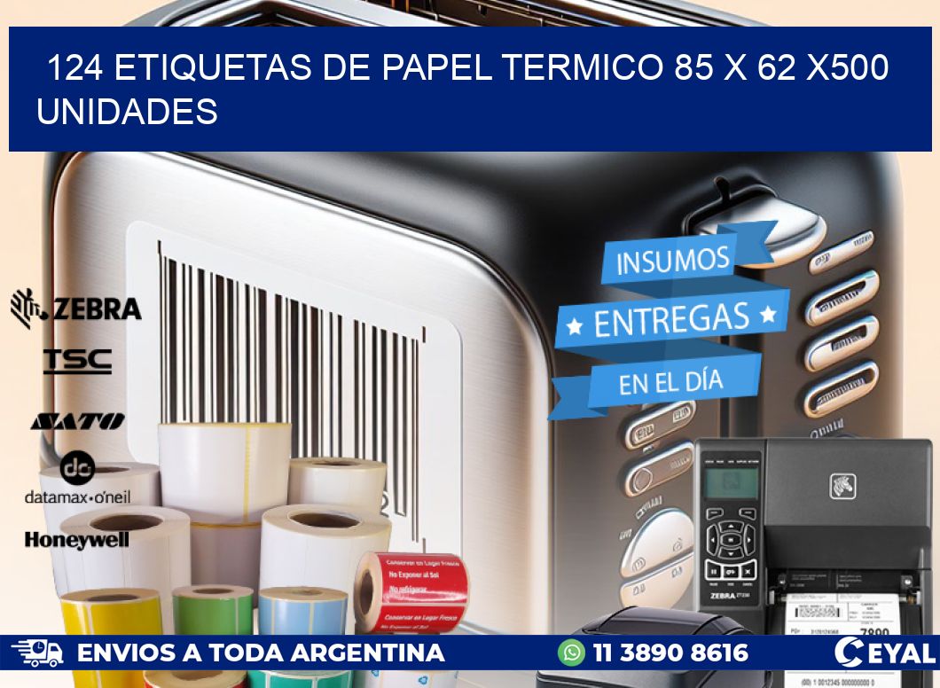 124 ETIQUETAS DE PAPEL TERMICO 85 x 62 x500 UNIDADES